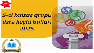 5ci ixtisas qrupu üzrə keçid balları 2025 [upl. by Dora350]