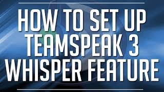 HOW TO SET UP WHISPER LISTS  TEAMSPEAK 3 [upl. by Aikat]