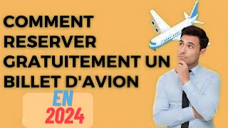 Comment réserver gratuitement un billet davion EN 2024 [upl. by Templa]