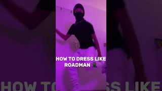 How to dress like ROADMAN [upl. by Goldina886]