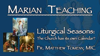 Liturgical Seasons The Church Calendar Explained  Marian Teaching [upl. by Claybourne]