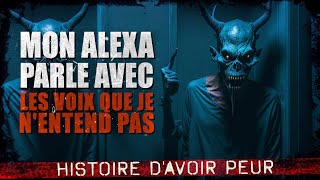 Mon Alexa parle avec des voix que je nentend pas Creepypasta FR  Histoire dhorreur [upl. by Aiouqes]