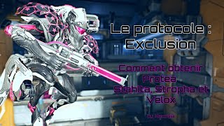 WARFRAME  FR LE PROTOCOLE  EXCLUSION  Comment obtenir Protea Stahlta Stropha et Velox [upl. by Evatsug]