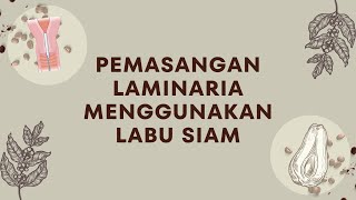 Pemasangan Laminaria Menggunakan Labu Siam [upl. by Eninahs]