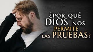 ¿ Por qué Dios nos permite pruebas y aflicciones [upl. by Crean]