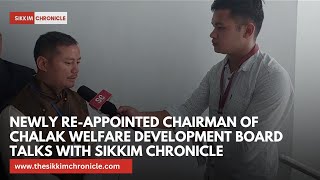 Newly Reappointed Chairman of Chalak Welfare Development Board talks with Sikkim Chronicle [upl. by Peednus]