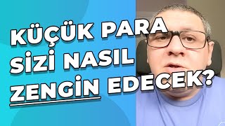 Küçük Parayla Yatırım Yöntemleri  Küçük Para Sizi Nasıl Zengin Edecek [upl. by Meensat]