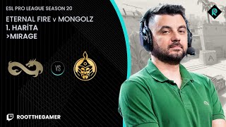 ETERNAL FIRE 🆚 MONGOLZ  1 HARİTA MIRAGE  Bo3  ESL PRO LEAGUE SEZON 20 Playoffs [upl. by Eiffe]