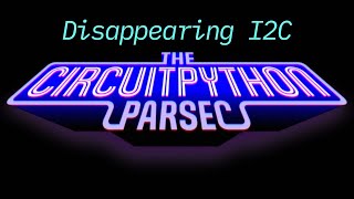 John Parks CircuitPython Parsec Dropped I2C adafruit circuitpython [upl. by Blisse]