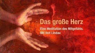 Das große Herz  Mitgefühlsmeditation mit Veit Lindau [upl. by Imefulo373]