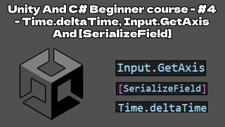 Unity And C Beginner course  4  TimedeltaTime InputGetAxis And SerializeField [upl. by Aray]