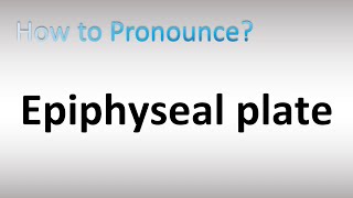 How to Pronounce Epiphyseal plate [upl. by Eulalia232]