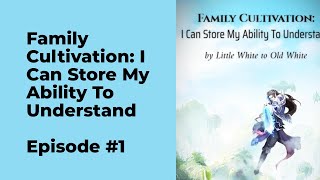 Family Cultivation I Can Store My Ability To Understand Episode 1 chapter 1  10 [upl. by Iniffit187]