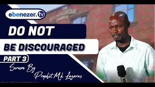 DO NOT BE DISCOURAGED Sermon By Prophet Mk Lazarus Part 3 [upl. by Llimaj]