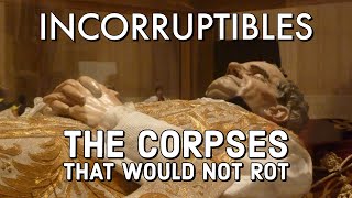 Incorruptibles  The Corpses That Would Not Rot [upl. by Lerraj]