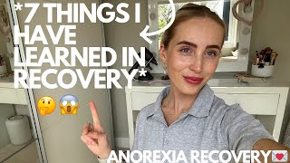 7 Things I Have Learned In 7 Months Of Recovery  ED RECOVERY [upl. by Trix760]