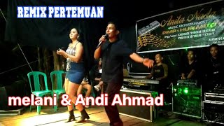 Remix pertemuanAnita nadacoverMelani amp Andi ahmad [upl. by Mixam]