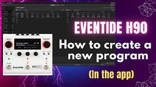 How to Create a New Program on the Eventide H90 In the App [upl. by Hadeis]