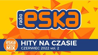 ESKA Hity na Czasie Czerwiec 2022 vol2 – oficjalny mix Radia ESKA [upl. by Menell71]