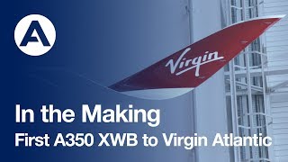 In the Making First A350 XWB to Virgin Atlantic [upl. by Raseac]