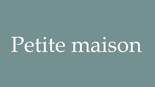 How to Pronounce Petite maison Little house Correctly in French [upl. by Utta]