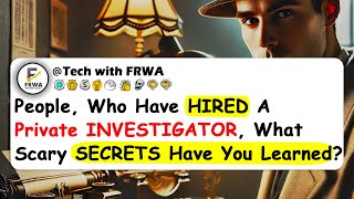 People Who Have HIRED A Private INVESTIGATOR What Scary SECRETS Have You Learned [upl. by Esinej]