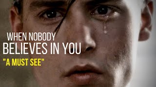 WHEN NOBODY BELIEVES IN YOU  One of the BEST MOTIVATIONAL VIDEO EVER [upl. by Novah470]