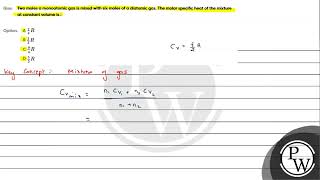 Que Two moles a monoatomic gas is mixed with six moles of a diatomic gas The molar specific he [upl. by Eilram]