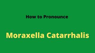 How to Pronounce Moraxella Catarrhalis [upl. by Eads612]