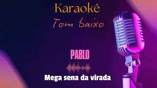 PABLO  MEGA SENA DA VIRADA  KARAOKÊ  TOM BAIXO [upl. by Adnovad904]