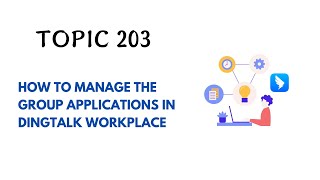 DINGTALK TOPIC 203  HOW TO MANAGE THE GROUP APPLICATIONS IN DINGTALK WORKPLACE [upl. by Hamimej446]