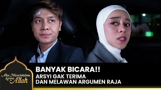 SAKIT HATI Arsyi Terus Membantah Omongan Raja  AKU MENCINTAIMU KARENA ALLAH  EPS12 14 [upl. by Nedyah]