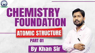 Chemistry Foundation  Atomic Structure Part01 By Khan Sir [upl. by Brigit]