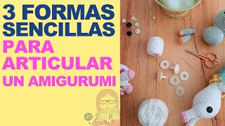 3 FORMAS de ARTICULAR tu AMIGURUMI Con botones con hilo y con articulaciones de seguridad [upl. by Ahser]