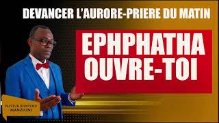 PRIERE DU MATIN I DEVANCER LAURORE EPHPHATHA OUVRE TOI 2 PASTEUR BIENVENU MANZIONI [upl. by Snook]