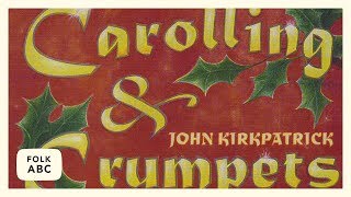 John Kirkpatrick  Carolling amp Crumpets [upl. by Aicirtan962]