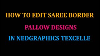 HOW TO EDIT SAREE BORDER DESIGN AND PALLOW DESIGN IN NEDGRAPHICS TEXCELLE [upl. by Gnouh888]