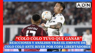 COLO COLO VS RIVER  Análisis y reacciones tras el empate por cuartos de final de Copa Libertadores [upl. by Henrik663]