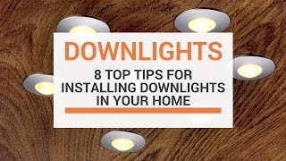 8 Top Tips When Installing Downlights In Your Home [upl. by Xylia]