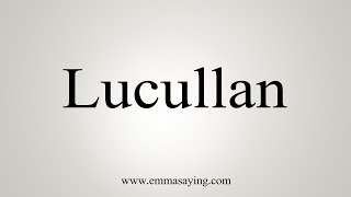 How To Say Lucullan [upl. by Michey]