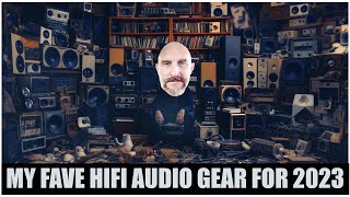 What is my 1 pick for BEST HiFi AUDIO of the YEAR 2023 My Top 10 and WHY [upl. by Eixirt758]