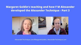 Margaret Goldie’s teaching and how F M Alexander developed the Alexander Technique  Part 3 [upl. by Binny200]