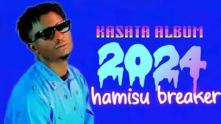 BEST OF HAMISU BREAKER KASATA 2 ALBUM 2024 LATEST [upl. by Aenotna]