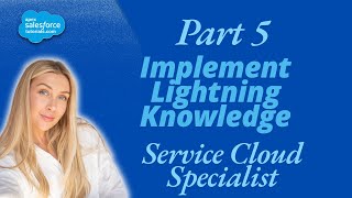 Part 5  Implement Lightning Knowledge  Service Cloud Specialist  Apex Salesforce Tutorials [upl. by Aicekat495]