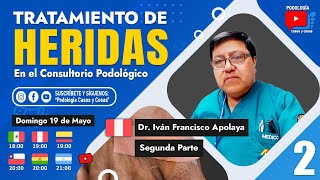 TRATAMIENTO DE HERIDAS EN PODOLÓGÍA  PARTE 2  Dr Iván F Apolaya  Podología Casos y Cosas [upl. by Eelyahs]