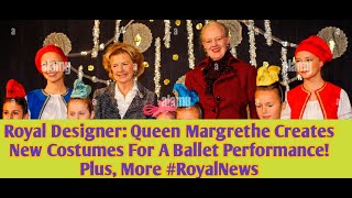 quotRoyal Flair Queen Margrethe Designs Stunning New Costumes for a Captivating Ballet Performancequot [upl. by Annod]