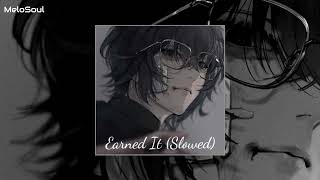 Earned It slowed  reverb  MeloSoul [upl. by September418]