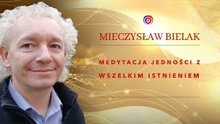 Mieczysław Bielak  Medytacja Jedności z Wszelkim Istnieniem [upl. by Amandie]