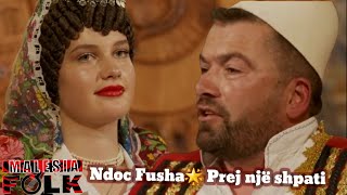 Ndoc Fusha  Prej një shpatiMalësia Folk 2022 [upl. by Grewitz128]