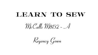 LEARN TO SEW  McCalls M8132A  Regency Gown Part One [upl. by Shlomo]